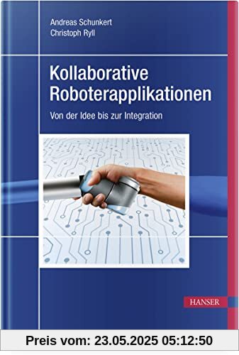 Kollaborative Roboterapplikationen: Von der Idee bis zur Integration Kollaborative Roboterapplikationen: Von der Idee bis zur Integration
