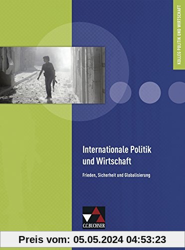 Kolleg Politik und Wirtschaft / Internationale Politik und Wirtschaft: Unterrichtswerk für die Oberstufe / Frieden, Sicherheit und Globalisierung