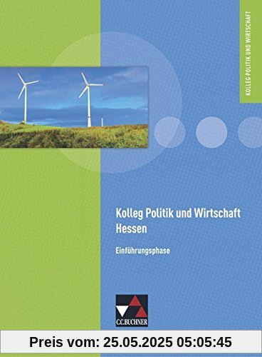 Kolleg Politik und Wirtschaft - Hessen / Politik und Wirtschaft Hessen Einführungsphase: Unterrichtswerk für die Oberstufe Kolleg Politik und Wirtschaft - Hessen / Politik und Wirtschaft Hessen Einführungsphase: Unterrichtswerk für die Oberstufe