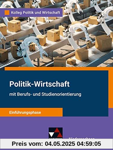 Kolleg Politik und Wirtschaft – Niedersachsen - neu / Kolleg Politik u. Wirt. NI Einführungsphase - neu: Unterrichtswerk für Politik-Wirtschaft für ... für Politik-Wirtschaft für die Oberstufe)