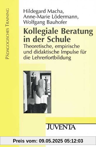 Kollegiale Beratung in der Schule: Theoretische, empirische und didaktische Impulse für die Lehrerfortbildung: Theoretische, empirische und ... die Lehrerforschung (Pädagogisches Training)