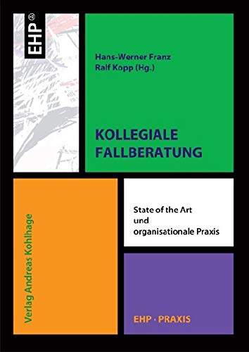 Kollegiale Fallberatung: State of the Art und organisationale Praxis (EHP-Praxis) von EHP