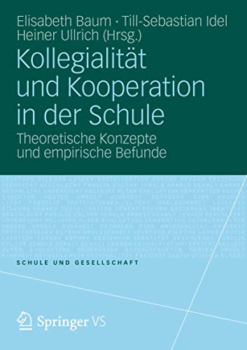 Kollegialität und Kooperation in der Schule: Theoretische Konzepte und empirische Befunde (Schule und Gesellschaft, Band 51) von VS Verlag für Sozialwissenschaften
