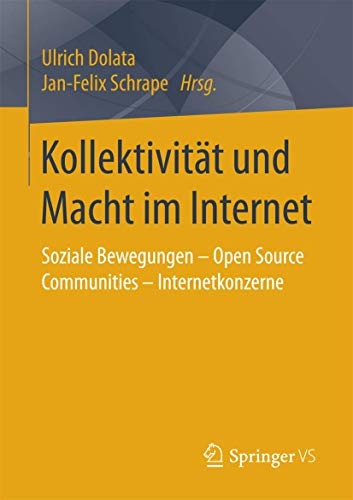 Kollektivität und Macht im Internet: Soziale Bewegungen – Open Source Communities – Internetkonzerne von Springer VS