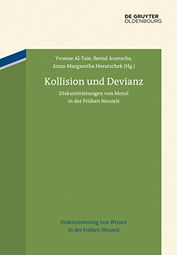 Kollision und Devianz: Diskursivierungen von Moral in der Frühen Neuzeit (Diskursivierung von Wissen in der Frühen Neuzeit, 3, Band 3)