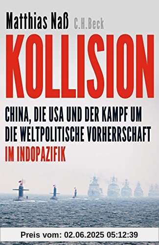 Kollision: China, die USA und der Kampf um die weltpolitische Vorherrschaft im Indopazifik