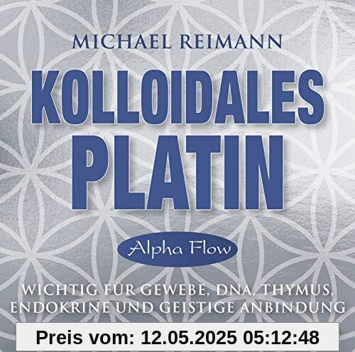 Kolloidales Platin [Alpha Flow]: Wichtig für Gewebe, DNA, Thymus, Endokrine und geistige Anbindung - mit einer Meditationsanleitung im Booklet von Pavlina Klemm