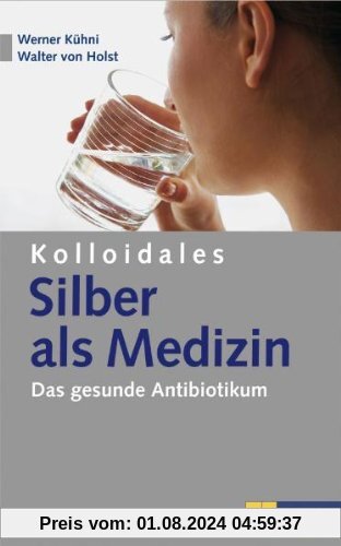 Kolloidales Silber als Medizin: Das gesunde Antibiotikum