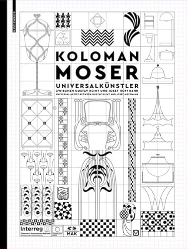 Koloman Moser: Universalkünstler zwischen Gustav Klimt und Josef Hoffmann / Universal Artist between Gustav Klimt and Josef Hoffmann von Birkhauser