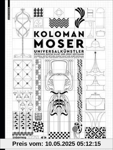 Koloman Moser: Universalkünstler zwischen Gustav Klimt und Josef Hoffmann / Universal Artist between Gustav Klimt and Josef Hoffmann