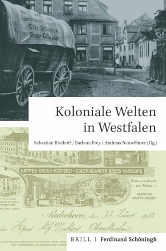 Koloniale Welten in Westfalen (Studien und Quellen zur Westfälischen Geschichte) von Brill Schoningh