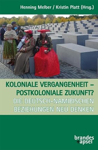 Koloniale Vergangenheit – postkoloniale Zukunft? Die deutsch-namibischen Beziehungen neu denken von Brandes + Apsel Verlag Gm