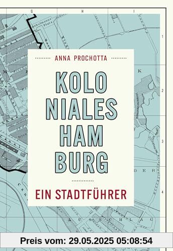 Koloniales Hamburg: Ein Stadtführer
