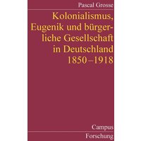 Kolonialismus, Eugenik und bürgerliche Gesellschaft in Deutschland 1850-1918