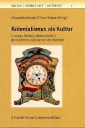 Kolonialismus als Kultur: Literatur, Medien, Wissenschaft in der deutschen Gründerzeit des Fremden. Das Buch zeigt die Wechselbeziehungen zwischen den ... Interessen (Kultur - Herrschaft - Differenz)