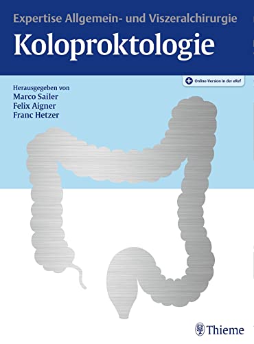 Koloproktologie: Expertise Allgemein- und Viszeralchirurgie von Georg Thieme Verlag