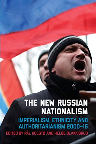 The New Russian Nationalism: Imperialism, Ethnicity and Authoritarianism 2000-2015