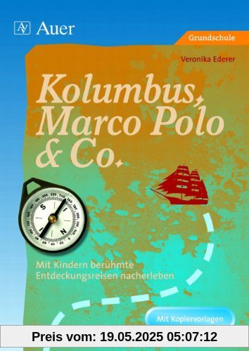 Kolumbus, Marco Polo & Co: Mit Kindern berühmte Entdeckungsreisen nacherleben. Jahrgangsstufe 3 und 4 Kolumbus, Marco Polo & Co: Mit Kindern berühmte Entdeckungsreisen nacherleben. Jahrgangsstufe 3 und 4