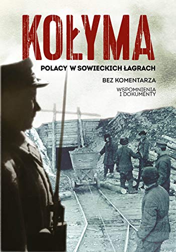 Kołyma: Polacy w sowieckich łagrach