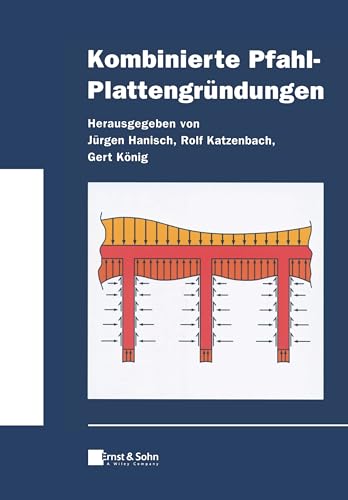 Kombinierte Pfahl-Plattengründungen (Klassiker des Bauingenieurwesens) von Ernst & Sohn