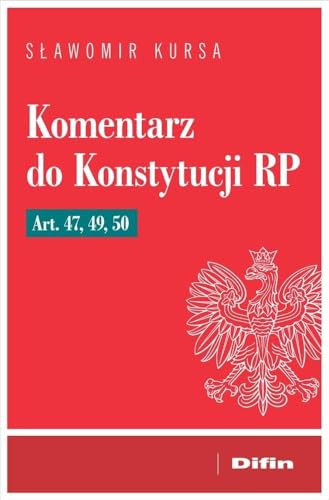 Komentarz do Konstytucji RP art. 47, 49, 50 Komentarz do Konstytucji RP art. 47, 49, 50 von Difin