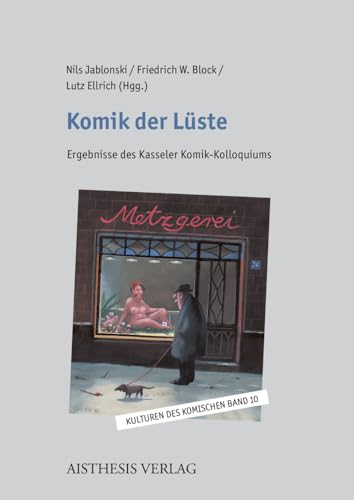 Komik der Lüste: Ergebnisse des Kasseler Komik-Kolloquiums (Kulturen des Komischen) von Aisthesis Verlag