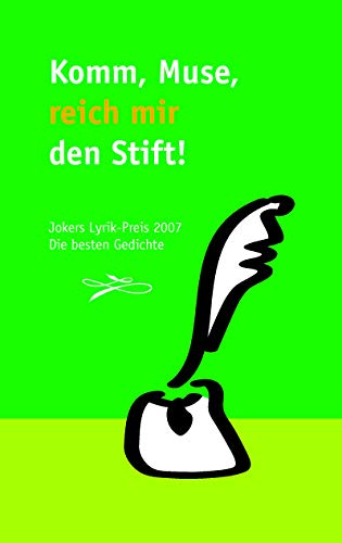 Komm, Muse, reich mir den Stift: Jokers Lyrik-Preis 2007. Die besten Gedichte