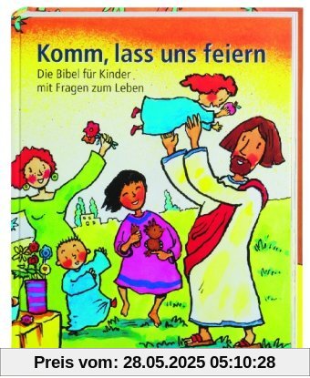 Komm, lass uns feiern: Die Bibel für Kinder mit Fragen zum Leben