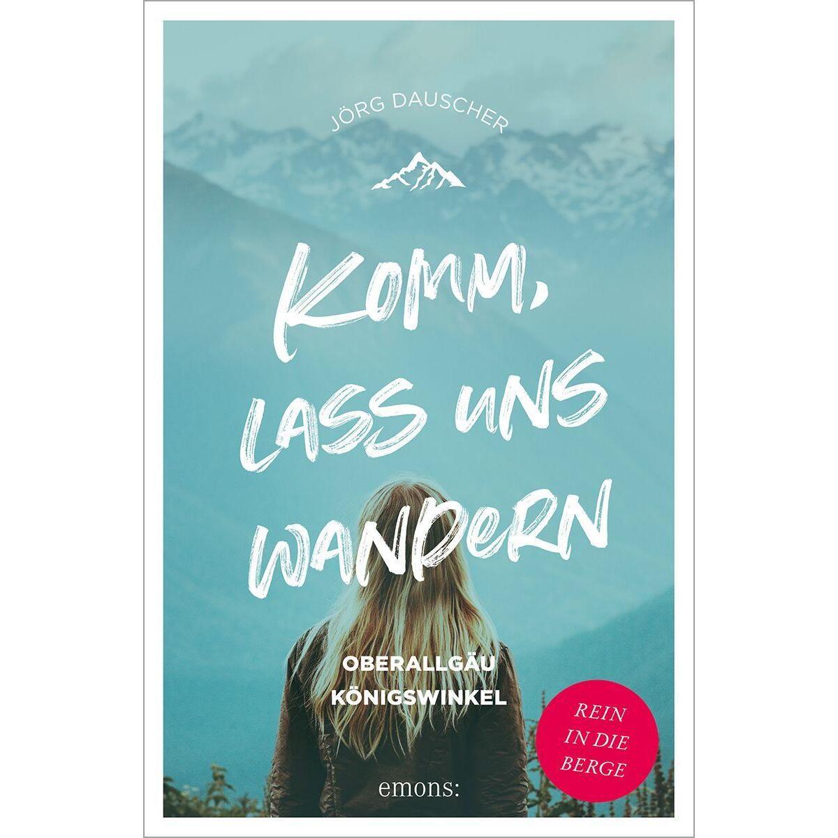 Komm, lass uns wandern. Oberallgäu und Königswinkel von Emons Verlag