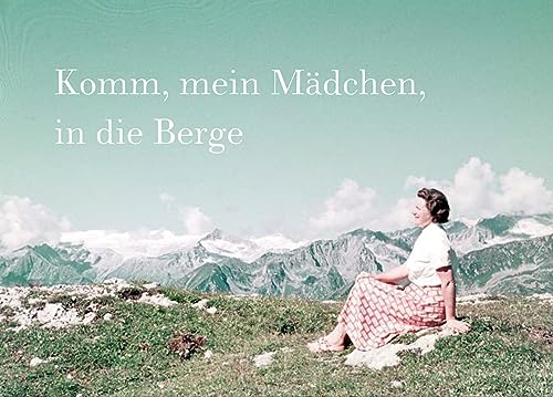 Komm, mein Mädchen, in die Berge (dt./engl.): Eine fotografische Liebesgeschichte in den Alpen