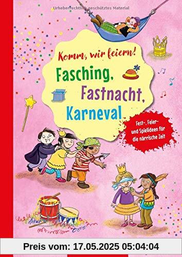 Komm, wir feiern! Fasching, Fastnacht, Karneval: Fest-, Feier- und Spielideen für die närrische Zeit (Die Praxisreihe für Kindergarten und Kita)