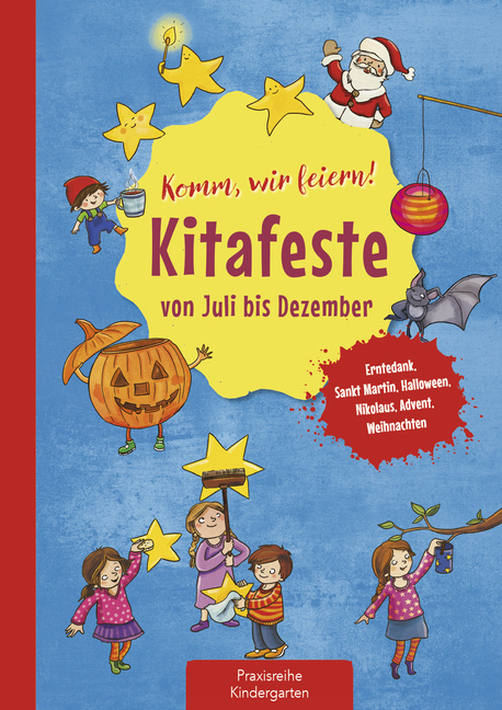 Komm, wir feiern! Kitafeste von Juli bis Dezember Komm, wir feiern! Kitafeste von Juli bis Dezember von Kaufmann