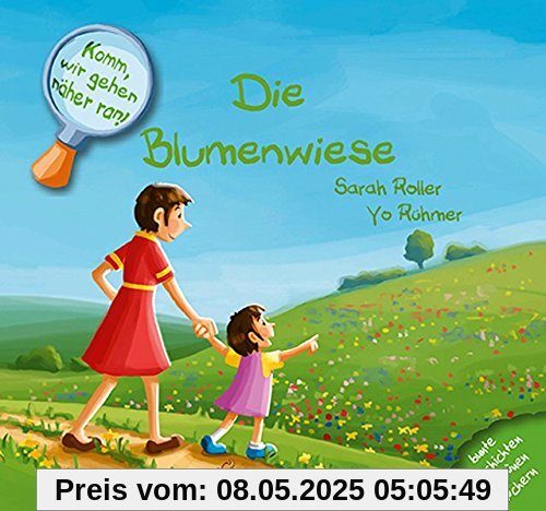 Komm, wir gehen näher ran! Die Blumenwiese Komm, wir gehen näher ran! Die Blumenwiese