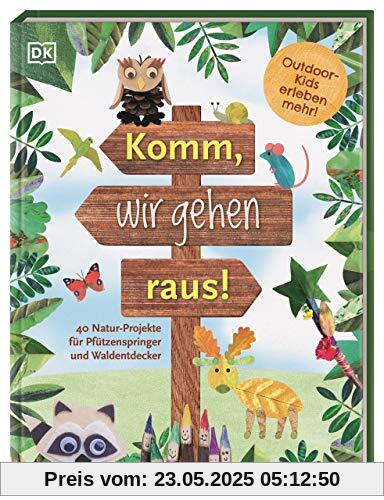 Komm, wir gehen raus!: 40 Natur-Projekte für Pfützenspringer und Waldentdecker. Outdoor-Kids erleben mehr!