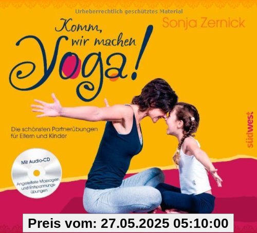 Komm, wir machen Yoga!: Die schönsten Partnerübungen für Eltern und Kinder. Mit CD Komm, wir machen Yoga!: Die schönsten Partnerübungen für Eltern und Kinder. Mit CD