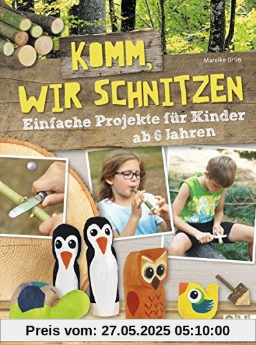 Komm, wir schnitzen: Einfache Projekte für Kinder ab 6 Jahren