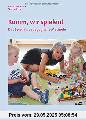 Komm, wir spielen!: Das Spiel als pädagogische Methode