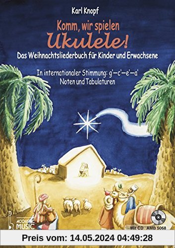 Komm, wir spielen Ukulele! Das Weihnachtsalbum für Kinder und Erwachsene.: In Internationaler Stimmung g' - c' - e' - a'. Noten und Tabulaturen. Mit CD