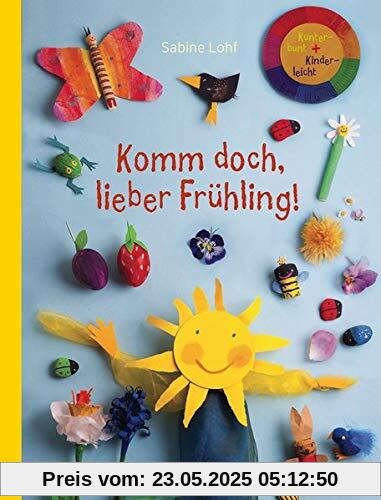 Komm doch, lieber Frühling!: Kunterbunt + Kinderleicht