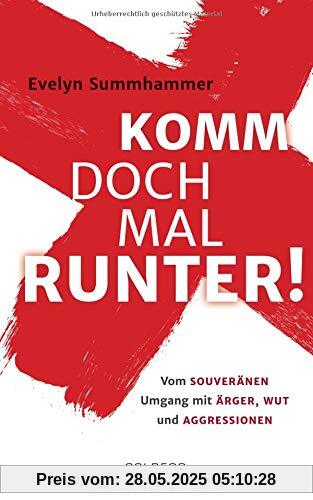 Komm doch mal runter: Vom souveränen Umgang mit Ärger, Wut und Aggressionen Komm doch mal runter: Vom souveränen Umgang mit Ärger, Wut und Aggressionen
