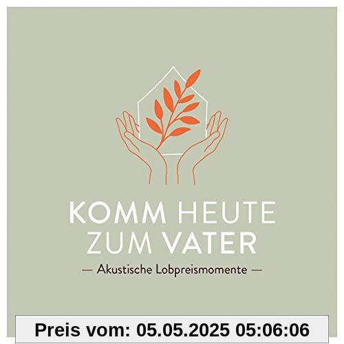 Komm heute zum Vater: Akkustische Lobpreismomente
