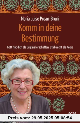 Komm in deine Bestimmung: Gott hat dich als Original erschaffen, stirb nicht als Kopie Komm in deine Bestimmung: Gott hat dich als Original erschaffen, stirb nicht als Kopie
