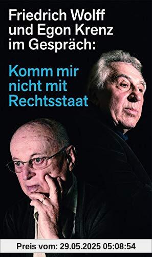 Komm mir nicht mit Rechtsstaat: Friedrich Wolff und Egon Krenz im Gespräch (edition ost)
