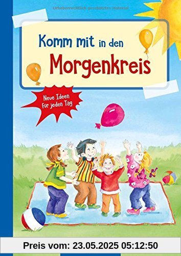 Komm mit in den Morgenkreis: Neue Ideen für jeden Tag (Die Praxisreihe für Kindergarten und Kita)