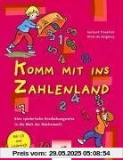 Komm mit ins Zahlenland. Eine spielerische Entdeckungsreise in die Welt der Mathematik