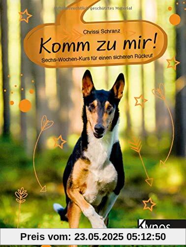 Komm zu mir!: Sechs-Wochen-Kurs für einen sicheren Rückruf Komm zu mir!: Sechs-Wochen-Kurs für einen sicheren Rückruf