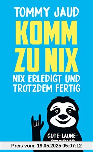 Komm zu nix – Nix erledigt und trotzdem fertig: Gute-Laune-Storys