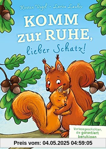 Komm zur Ruhe, lieber Schatz!: Vorlesegeschichten, die garantiert beruhigen - Perfekt zum Einschlafen für Kinder ab 4 Jahren