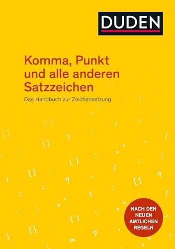 Komma, Punkt und alle anderen Satzzeichen: Das Handbuch zur Zeichensetzung. Nach den neuen amtlichen Regeln (Duden - Ratgeber) von Duden