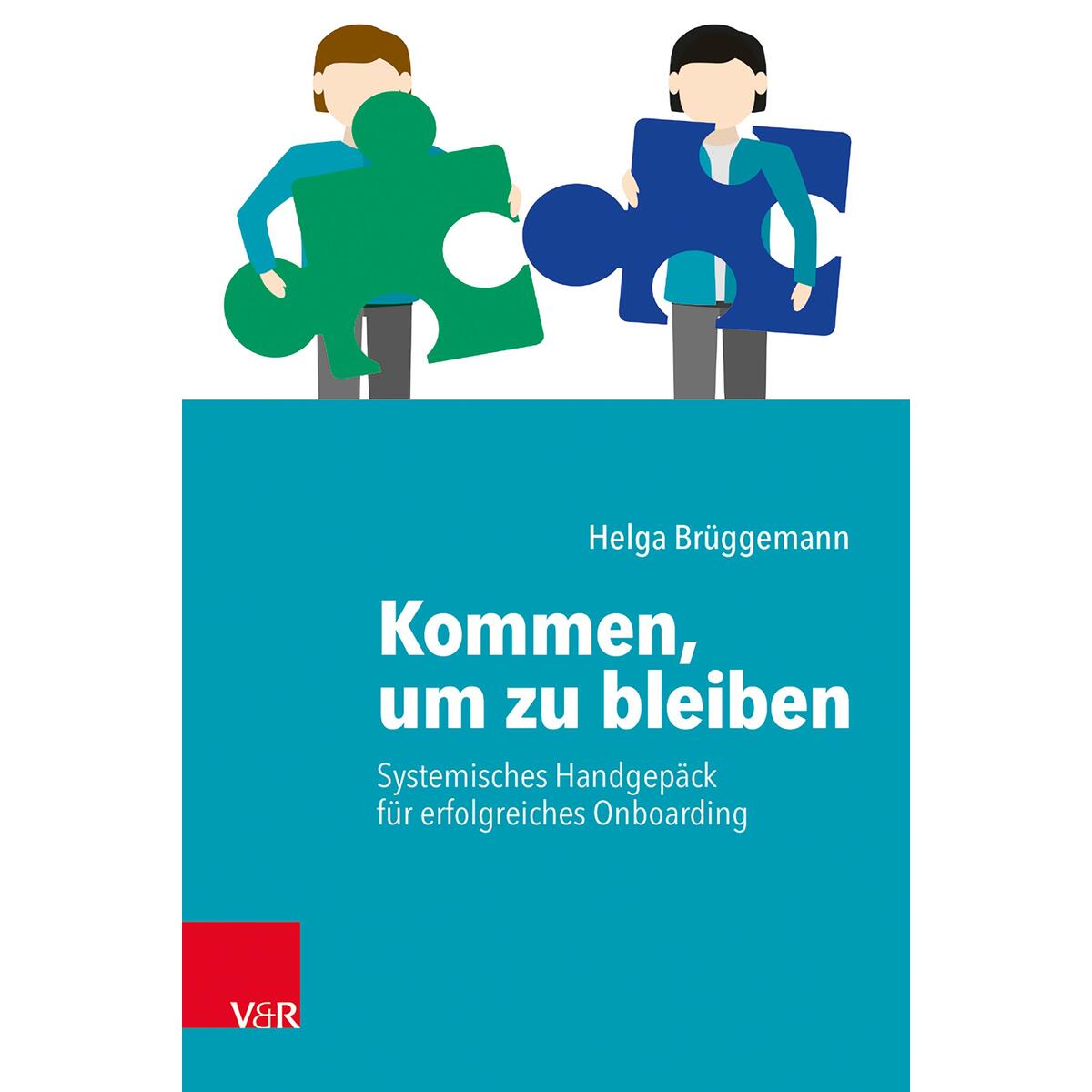 Kommen, um zu bleiben - Systemisches Handgepäck für erfolgreiches Onboarding Kommen, um zu bleiben - Systemisches Handgepäck für erfolgreiches Onboarding von Vandenhoeck + Ruprecht